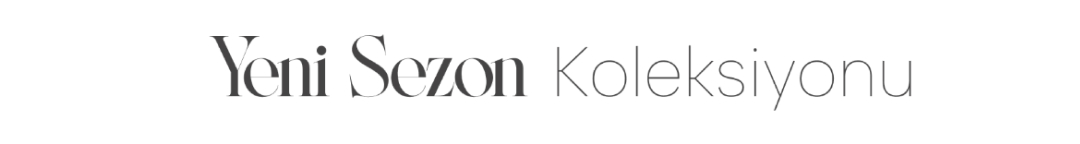 Yeni Sezon Koleksiyonu